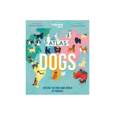 Lonely Planet Kids Atlas of Dogs - by Frances Evans (Hardcover)