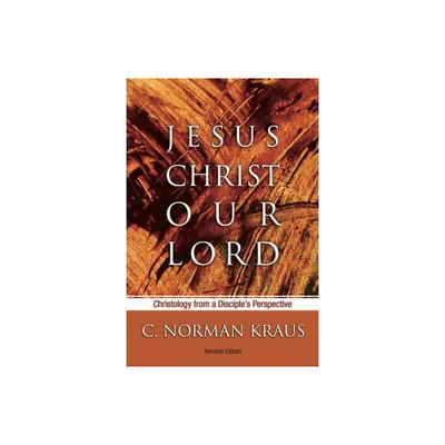 Jesus Christ Our Lord - by C Norman Kraus (Paperback)