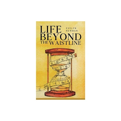 Life Beyond the Waistline - by Evelyn Newman (Paperback)