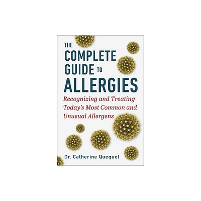 The Complete Guide to Allergies - by Catherine Ququet (Hardcover)