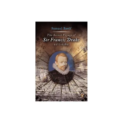 The Secret Voyage of Sir Francis Drake - by Samuel Bawlf (Paperback)