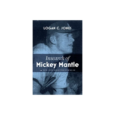 Insearch of Mickey Mantle - by Logan C Jones (Paperback)