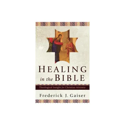 Healing in the Bible - by Frederick J Gaiser (Paperback)