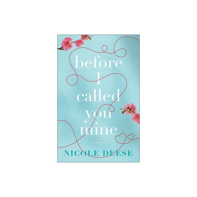 Before I Called You Mine - by Nicole Deese (Paperback)