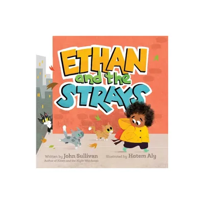 Ethan and the Strays - by John Sullivan (Hardcover)