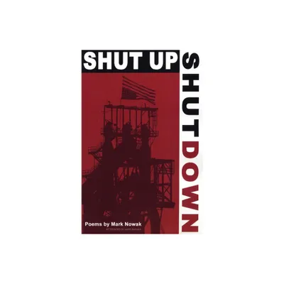 Shut Up Shut Down - by Mark Nowak (Paperback)