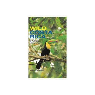 Wild Costa Rica - by Adrian Hepworth (Hardcover)