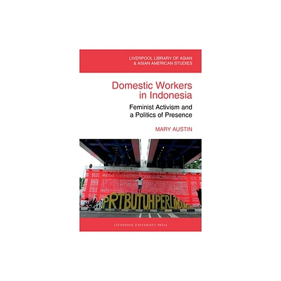 Domestic Workers in Indonesia - (Liverpool Library of Asian & Asian American Studies) by Mary Austin (Hardcover)