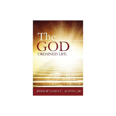 The God Ordained Life - by James C Austin (Paperback)