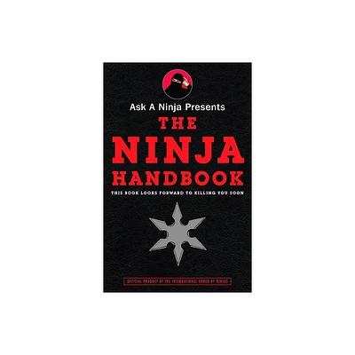 Ask a Ninja Presents The Ninja Handbook - by Douglas Sarine & Kent Nichols (Paperback)