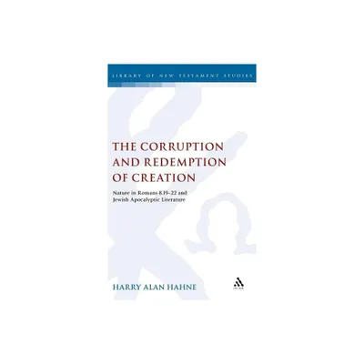 The Corruption and Redemption of Creation - (Library of New Testament Studies) by Harry Hahne (Hardcover)