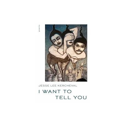 I Want to Tell You - (Pitt Poetry) by Jesse Lee Kercheval (Paperback)