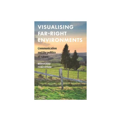 Visualising Far-Right Environments - (Global Studies of the Far Right) by Bernhard Forchtner (Hardcover)