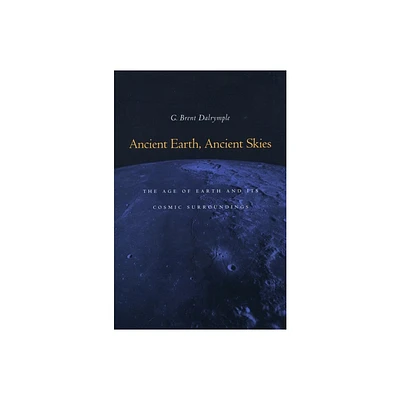 Ancient Earth, Ancient Skies - by G Brent Dalrymple (Paperback)