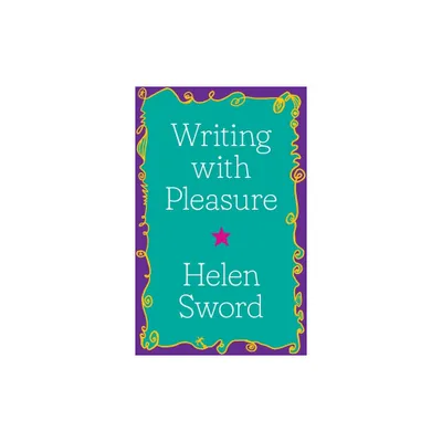 Writing with Pleasure - (Skills for Scholars) by Helen Sword (Hardcover)