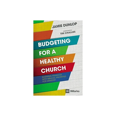 Budgeting for a Healthy Church - (9Marks) by Jamie Dunlop (Paperback)