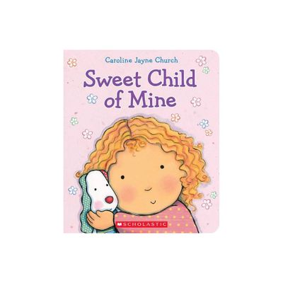 Sweet Child Of Mine By Caroline Jayne Church - By Caroline Jayne Church ( Board Book )