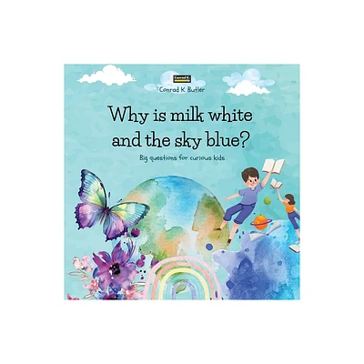 Why is milk white and the sky blue? - by Conrad K Butler (Paperback)