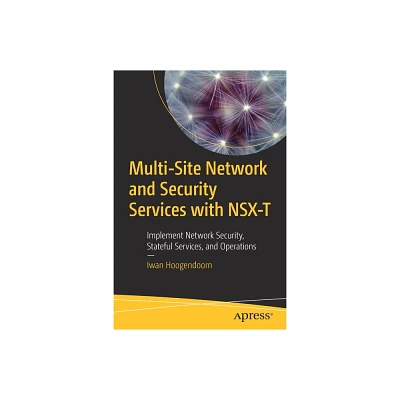 Multi-Site Network and Security Services with Nsx-T - by Iwan Hoogendoorn (Paperback)