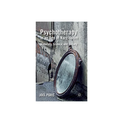 Psychotherapy in an Age of Narcissism - by J Paris (Paperback)