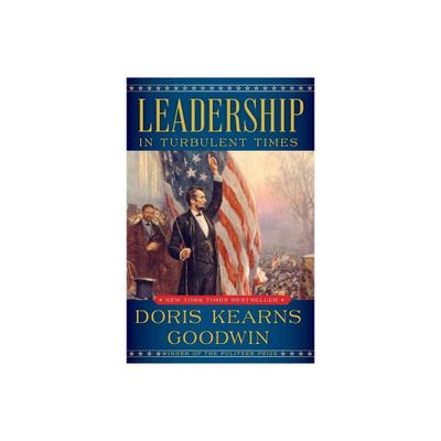 Leadership : In Turbulent Times - By Doris Kearns Goodwin ( Hardcover )