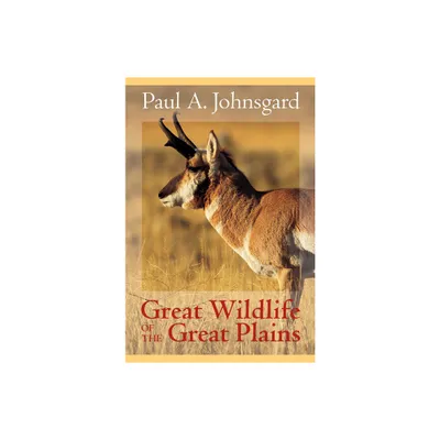 Great Wildlife of the Great Plains - by Paul A Johnsgard (Hardcover)