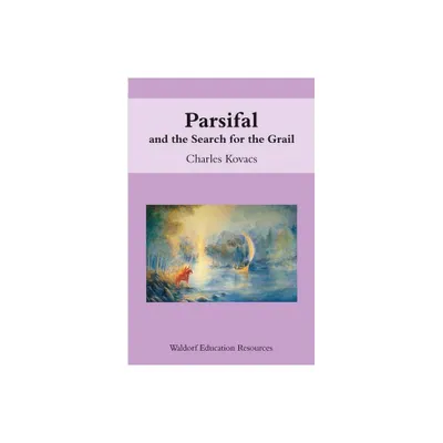 Parsifal - (Waldorf Education Resources) 2nd Edition by Charles Kovacs (Paperback)