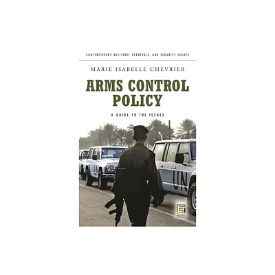 Arms Control Policy - (Contemporary Military, Strategic, and Security Issues) by Marie Chevrier (Hardcover)