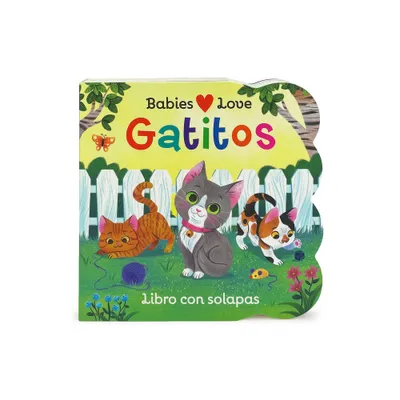 Babies Love Gatitos / Babies Love Kittens (Spanish Edition) - by Rose Nestling (Board Book)