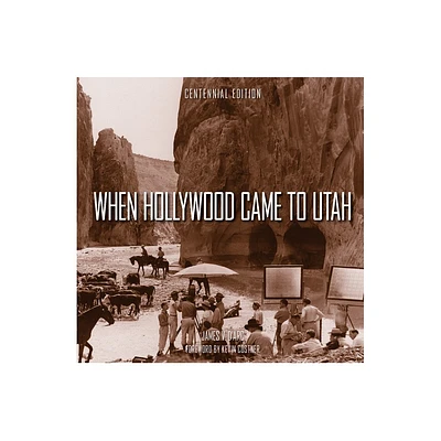 When Hollywood Came to Utah Centennial Edition - by James V DArc (Hardcover)