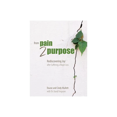 From Pain 2 Purpose - by Duane & Cindy Mullett & David Ferguson & The Great Commandment Network (Paperback)