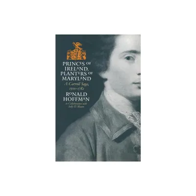 Princes of Ireland, Planters of Maryland - (Published by the Omohundro Institute of Early American Histo) by Ronald Hoffman (Paperback)