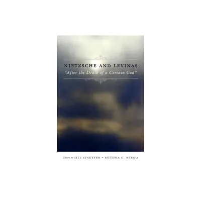 Nietzsche and Levinas - (Insurrections: Critical Studies in Religion, Politics, and Culture) by Jill Stauffer & Bettina Bergo (Paperback)