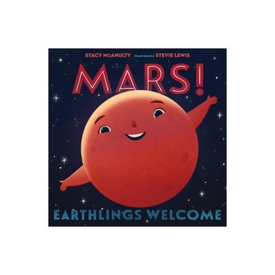 Mars! Earthlings Welcome - (Our Universe) by Stacy McAnulty (Hardcover)