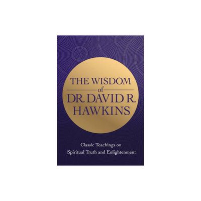 The Wisdom of Dr. David R. Hawkins - by David R Hawkins (Paperback)