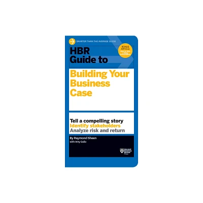 HBR Guide to Building Your Business Case - by Raymond Sheen (Paperback)