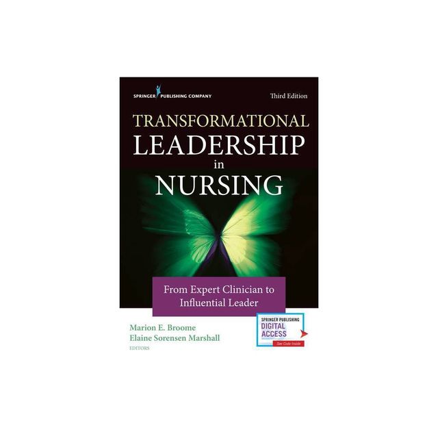 Transformational Leadership in Nursing - 3rd Edition by Marion E Broome & Elaine Sorensen Marshall (Paperback)