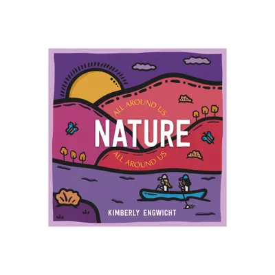 Nature All Around Us - by Kimberly Engwicht (Board Book)