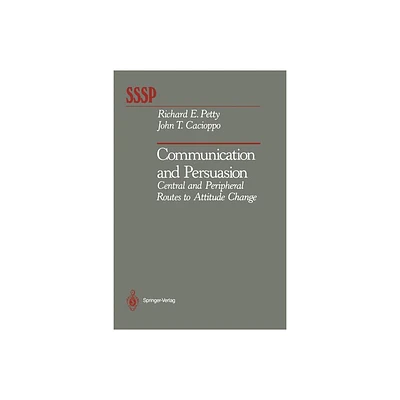 Communication and Persuasion - (Springer Social Psychology) by Richard E Petty & John T Cacioppo (Paperback)