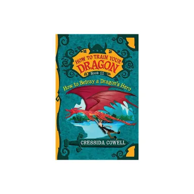 How to Train Your Dragon: How to Betray a Dragons Hero - by Cressida Cowell (Paperback)