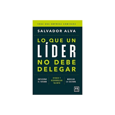 Lo Que Un Lder No Debe Delegar - by Salvador Alva Gomez (Paperback)