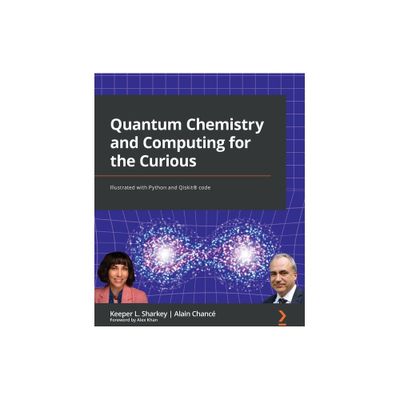 Quantum Chemistry and Computing for the Curious - by Keeper L Sharkey & Alain Chanc (Paperback)