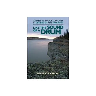 Like the Sound of a Drum - (Contemporary Studies on the North) by Peter Kulchyski (Paperback)