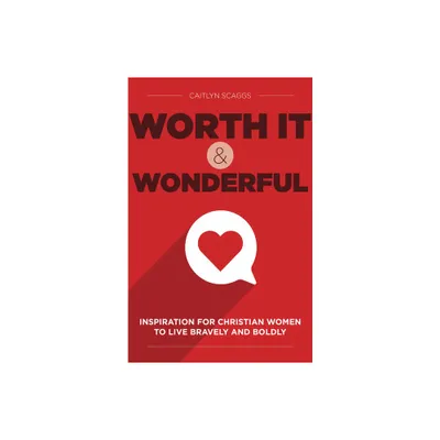 Worth It and Wonderful - by Caitlyn Scaggs (Hardcover)