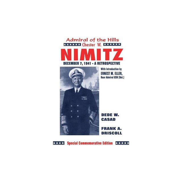 Chester W. Nimitz - by Frank A Driskill & Dede W Casad (Paperback)