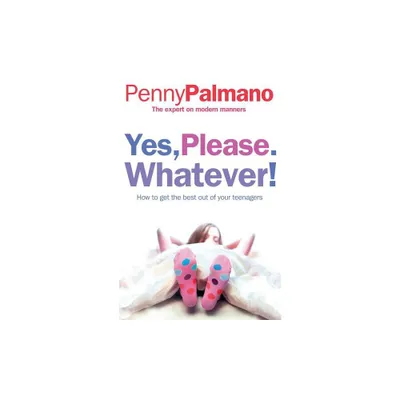 Yes, Please. Whatever! - by Penny Palmano (Paperback)