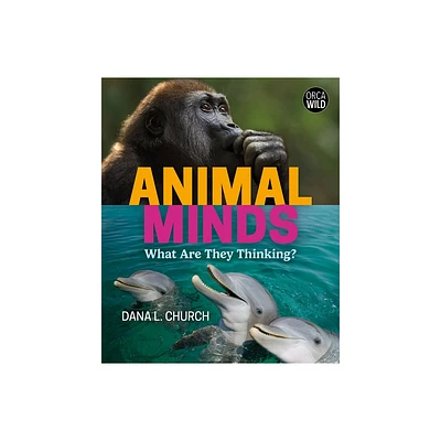 Animal Minds - (Orca Wild) by Dana L Church (Hardcover)