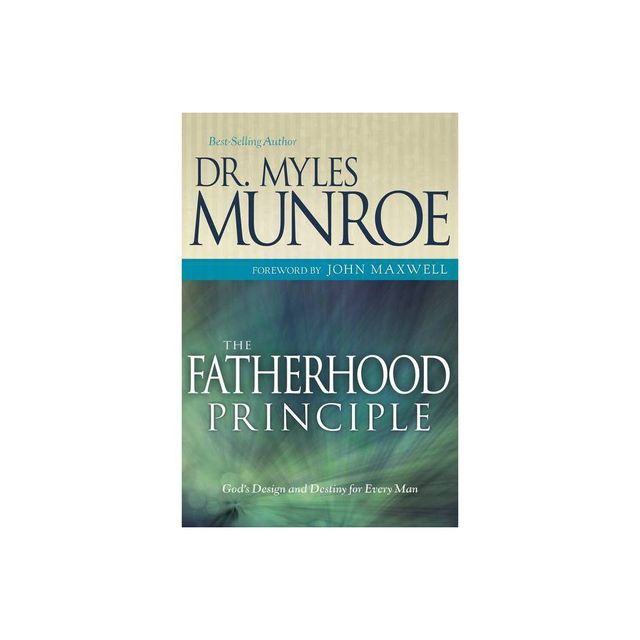 The Fatherhood Principle - by Myles Munroe (Paperback)