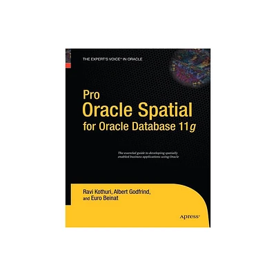 Pro Oracle Spatial for Oracle Database 11g - by Ravikanth Kothuri & Albert Godfrind & Euro Beinat (Paperback)