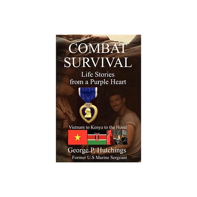 Combat Survival-Life Stories from a Purple Heart - by George P Hutchings (Paperback)